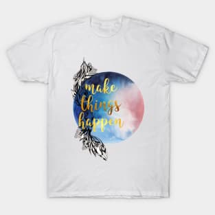 Make things happen T-Shirt